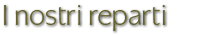 I nostri reparti